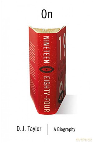 On Nineteen Eighty-Four: A Biography (Books about Books) - D.J. Taylor [KSIĄŻKA]