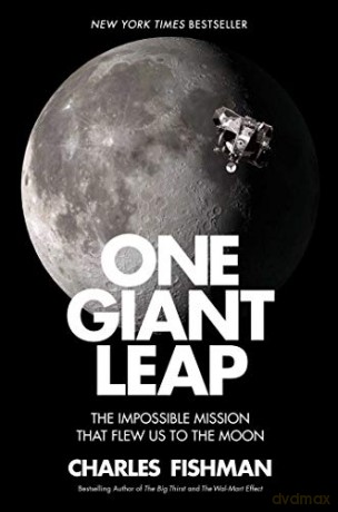 One Giant Leap: The Impossible Mission That Flew Us to the Moon - Charles Fishman [KSIĄŻKA]