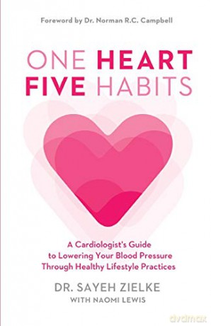 One Heart, Five Habits: A Cardiologist's Guide to Lowering Your Blood Pressure Through Healthy Lifestyle Practices - Sayeh Zielke [KSIĄŻKA]