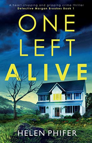 One Left Alive: A heart-stopping and gripping crime thriller (Detective Morgan Brookes) - Helen Phifer [KSIĄŻKA]