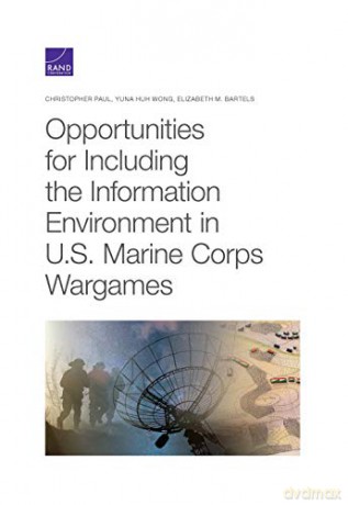 Opportunities for Including the Information Environment in U.S. Marine Corps Wargames - Christopher Paul [KSIĄŻKA]