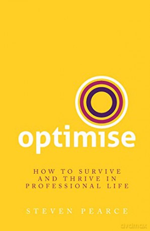 Optimise: How to survive and thrive in professional life - Steven Pearce [KSIĄŻKA]