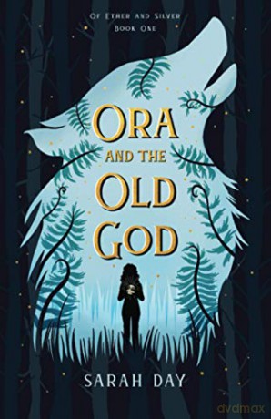 Ora and the Old God: 1 (Of Ether and Silver) - Sarah Day [KSIĄŻKA]