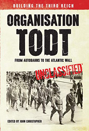 Organisation Todt From Autobahns to Atlantic Wall: Building the Third Reich - John Christopher [KSIĄŻKA]