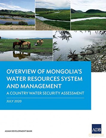 Overview of Mongolia's Water Resources System and Management: A Country Water Security Assessment (Country Sector and Thematic Assessments) - Asian Development Bank [KSIĄŻKA]