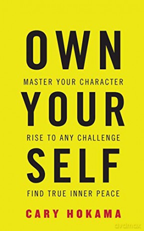 Own Your Self: Master Your Character, Rise To Any Challenge, Find True Inner Peace - Cary Hokama [KSIĄŻKA]