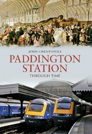 Paddington Station Through Time - John Christopher [KSIĄŻKA]