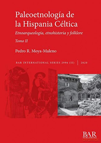 Paleoetnología de la Hispania Céltica. Tomo II: Etnoarqueología, etnohistoria y folklore (2996) (BAR International) - Pedro R. Moya-Maleno [KSIĄŻKA]