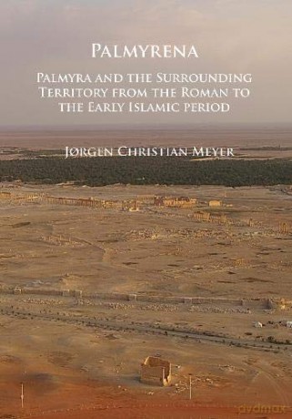 Palmyrena: Palmyra and the Surrounding Territory from the Roman to the Early Islamic period - Jorgen Christian Meyer [KSIĄŻKA]