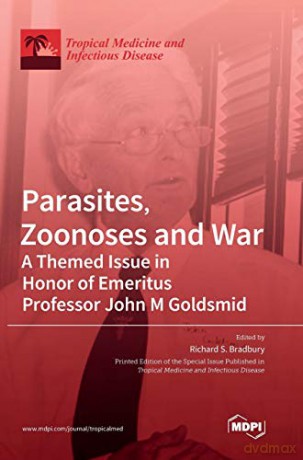 Parasites, Zoonoses and War: A Themed Issue in Honor of Emeritus Professor John M Goldsmid - Richard S. Bradbury [KSIĄŻKA]