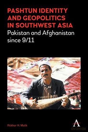 Pashtun Identity and Geopolitics in Southwest Asia: Pakistan and Afghanistan since 9/11 (Anthem Middle East Studies) - Iftikhar H. Malik [KSIĄŻKA]