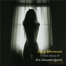 Eric Alexander Quartet: Lazy Afternoon - Gentle Ballads IV [CD]