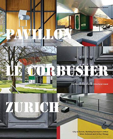 Pavillon Le Corbusier Zurich: The Restoration of an Architectural Jewel - City of Zurich [KSIĄŻKA]