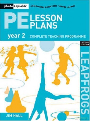 PE Lesson Plans Year 2: Photocopiable Gymnastic Activities, Dance and Games Teaching Programmes (Leapfrogs) - Jim Hall [KSIĄŻKA]
