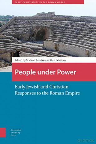 People Under Power: Early Jewish and Christian Responses to the Roman Empire (Early Christianity in the Roman World) - Michael Labahn [KSIĄŻKA]