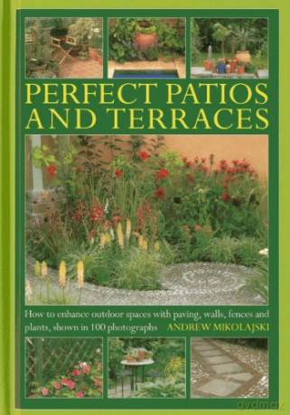 Perfect Patios and Terraces: How to Enhance Outdoor Spaces with Paving, Walls, Fences and Plants, Shown in 100 Photographs - Andrew Mikolajski [KSIĄŻKA]