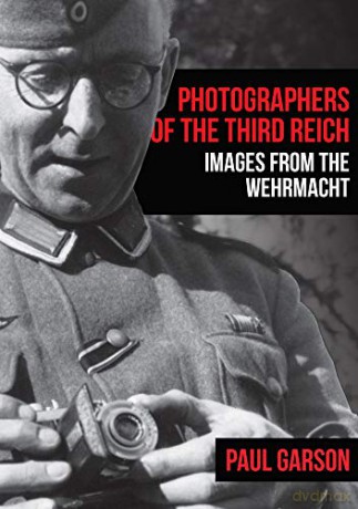 Photographers of the Third Reich: Images from the Wehrmacht - Paul Garson [KSIĄŻKA]