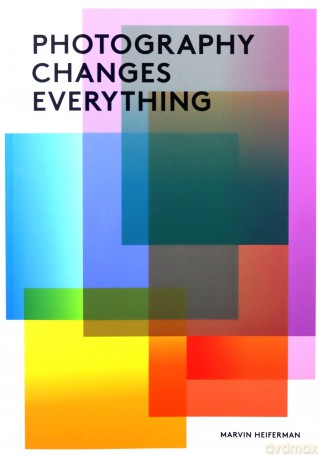 Photography Changes Everything - Marvin Heiferman [KSIĄŻKA]