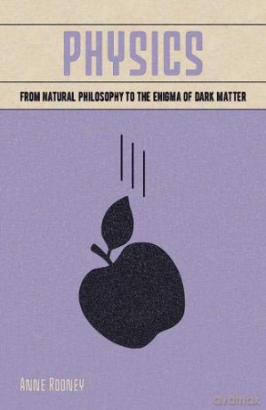 Physics: From Natural Philosophy to the Enigma of Dark Matter (Arcturus Fundamentals Series) - Anne Rooney [KSIĄŻKA]