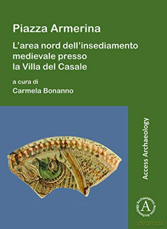 Piazza Armerina: L'area nord dell'insediamento medievale presso la Villa del Casale - Carmela Bonanno [KSIĄŻKA]