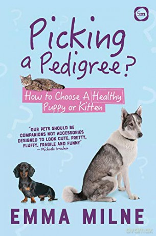 Picking a Pedigree: How to Choose A Healthy Puppy or Kitten - Emma Milne [KSIĄŻKA]