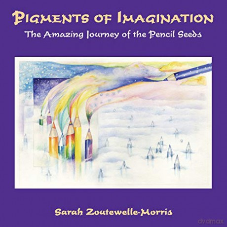 Pigments of Imagination: The Amazing Journey of the Pencil Seeds - Sarah Zoutewelle-Morris [KSIĄŻKA]