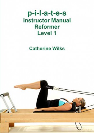 p-i-l-a-t-e-s Instructor Manual Reformer Level 1 - Catherine Wilks [KSIĄŻKA]