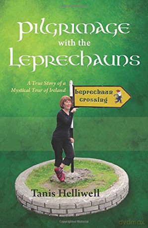 Pilgrimage with the Leprechauns: A true story of a mystical tour of Ireland: Volume 1 - Tanis Helliwell [KSIĄŻKA]
