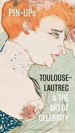 Pin-Ups: Toulouse-Lautrec and the Art of Celebrity - Hannah Brocklehurst [KSIĄŻKA]