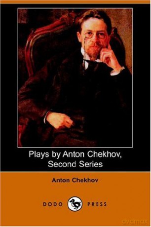 Plays by Anton Chekhov, Second Series - Anton Pavlovich Chekhov [KSIĄŻKA]