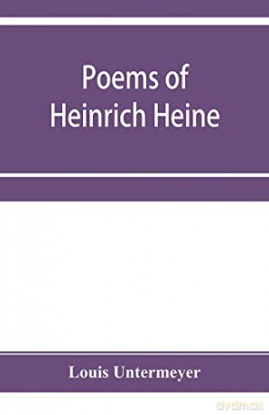 Poems of Heinrich Heine: three hundred and twenty-five poems - Louis Untermeyer [KSIĄŻKA]