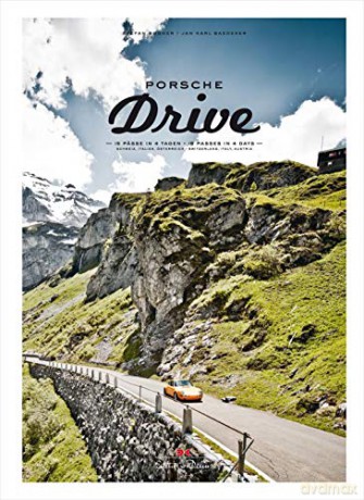 Porsche Drive: 15 Pässe in 4 Tagen - 15 Passes in 4 Days: 15 Passes in 4 Days; Switzerland, Italy, Austria - Stefan Bogner [KSIĄŻKA]