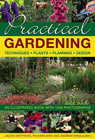 Practical Gardening: Techniques, Plants, Planning, Design: An Illustrated Book with 1200 Photographs - Jackie Matthews [KSIĄŻKA]