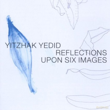 Yitzhak Yedid: Reflections Upon Six Images [CD]