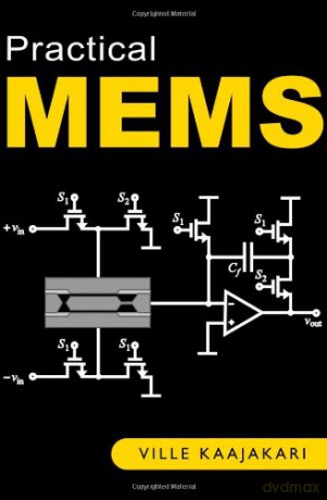 Practical MEMS: Design of microsystems, accelerometers, gyroscopes, RF MEMS, optical MEMS, and microfluidic systems - Ville Kaajakari [KSIĄŻKA]