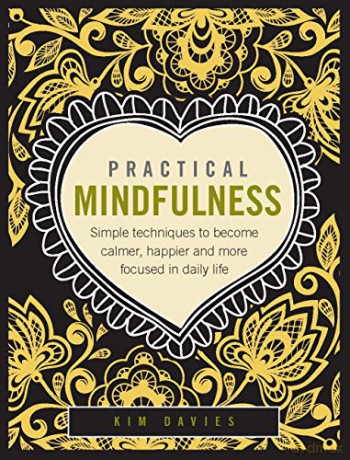 Practical Mindfulness: Simple Techniques to Become Calmer, Happier and More Focused in Daily Life - Kim Davies [KSIĄŻKA]