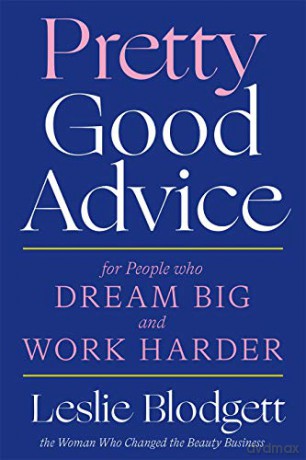 Pretty Good Advice: For People Who Dream Big and Work Harder - Leslie Blodgett [KSIĄŻKA]