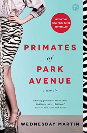 Primates of Park Avenue: A Memoir - Wednesday Martin Ph.D. [KSIĄŻKA]