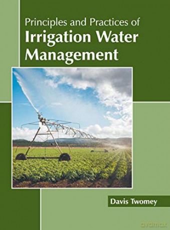 Principles and Practices of Irrigation Water Management - Davis Twomey [KSIĄŻKA]