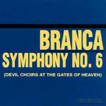 Glenn Branca: Symphony No. 6 "Devil Choirs At Gates Of H..." [CD]