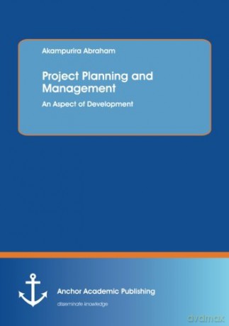 Project Planning and Management: An Aspect of Development - Akampurira Abraham [KSIĄŻKA]