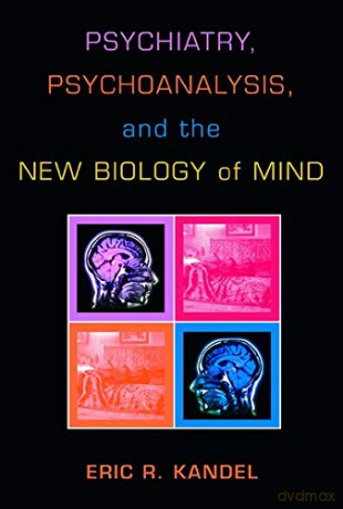 Psychiatry, Psychoanalysis, and the New Biology of Mind - Eric R. Kandel [KSIĄŻKA]