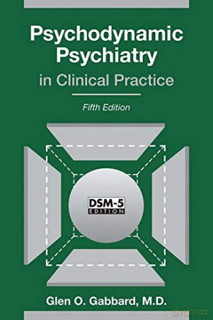Psychodynamic Psychiatry in Clinical Practice, Fifth Edition - Glen O. Gabbard [KSIĄŻKA]