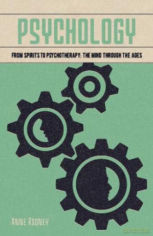 Psychology: From Spirits to Psychotherapy: the Mind through the Ages (Arcturus Fundamentals Series) - Anne Rooney [KSIĄŻKA]