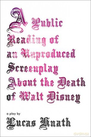 Public Reading of an Unproduced Screenplay About the Death of Walt Disney: A Play - Lucas Hnath [KSIĄŻKA]