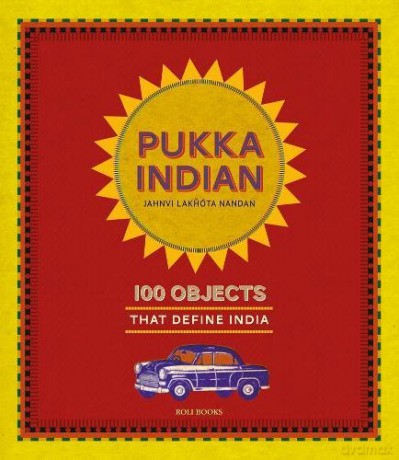Pukka Indian: 100 Objects That Define India - Jahnvi Lakhota Nandan [KSIĄŻKA]