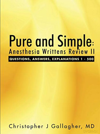 Pure and Simple: Anesthesia Writtens Review II Questions, Answers, Explanations 1 - 500 - Md, Christopher J Gallagher [KSIĄŻKA]