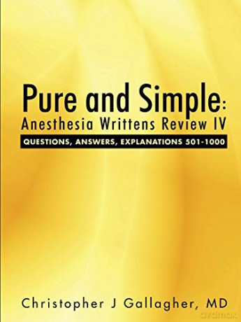 Pure and Simple: Anesthesia Writtens Review IV Questions, Answers, Explanations 501-1000 - Md, Christopher J Gallagher [KSIĄŻKA]