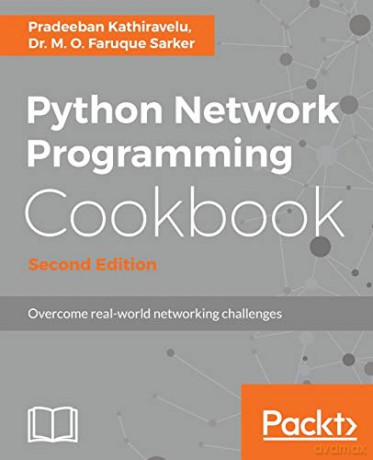 Python Network Programming Cookbook - Second Edition: Practical solutions to overcome real-world networking challenges - Pradeeban Kathiravelu [KSIĄŻKA]
