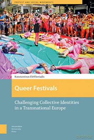 Queer Festivals: Challenging Collective Identities in a Transnational Europe (Protest and Social Movements) - Konstantinos Eleftheriadis [KSIĄŻKA]